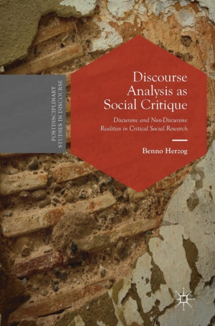 Discourse Analysis as Social Critique : Discursive and Non-Discursive Realities in Critical Social Research, Hardback Book