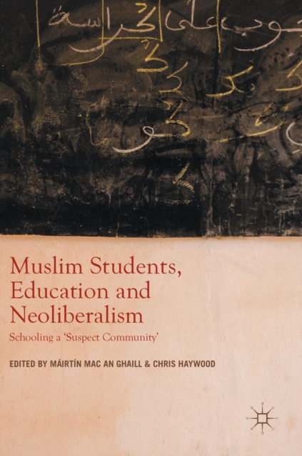 Muslim Students, Education and Neoliberalism : Schooling a 'Suspect Community', Hardback Book