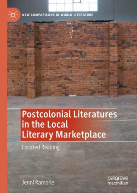 Postcolonial Literatures in the Local Literary Marketplace : Located Reading, Hardback Book