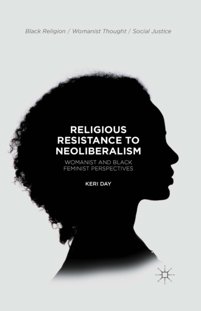 Religious Resistance to Neoliberalism : Womanist and Black Feminist Perspectives, PDF eBook