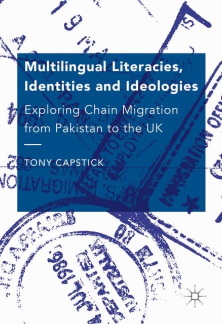 Multilingual Literacies, Identities and Ideologies : Exploring Chain Migration from Pakistan to the UK, PDF eBook