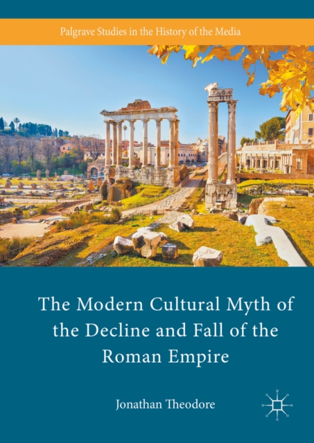 The Modern Cultural Myth of the Decline and Fall of the Roman Empire, PDF eBook