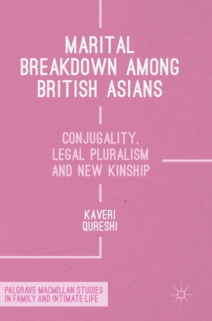 Marital Breakdown among British Asians : Conjugality, Legal Pluralism and New Kinship, Hardback Book