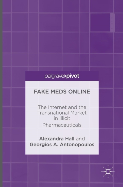 Fake Meds Online : The Internet and the Transnational Market in Illicit Pharmaceuticals, Hardback Book