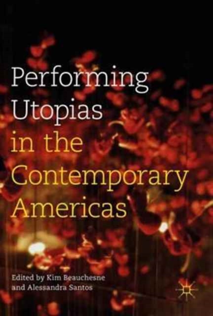 Performing Utopias in the Contemporary Americas, Hardback Book