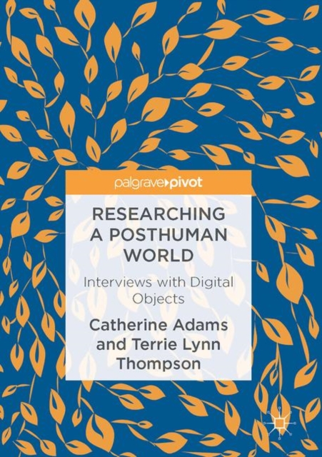 Researching a Posthuman World : Interviews with Digital Objects, Hardback Book