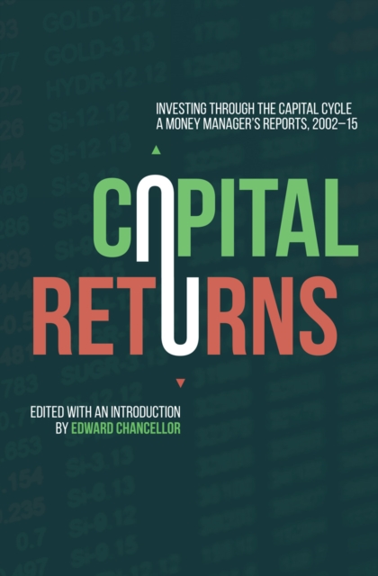 Capital Returns : Investing Through the Capital Cycle: A Money Manager's Reports 2002-15, PDF eBook