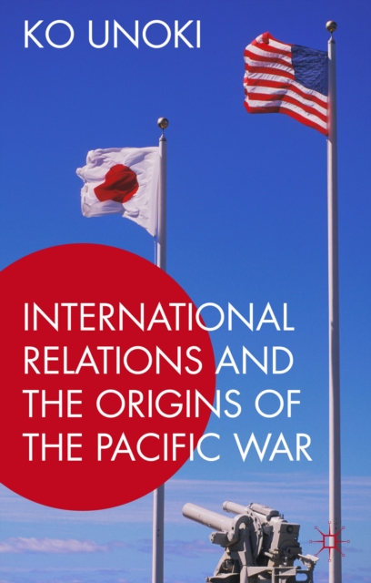 International Relations and the Origins of the Pacific War, Hardback Book