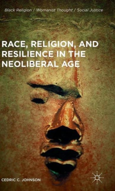 Race, Religion, and Resilience in the Neoliberal Age, Hardback Book