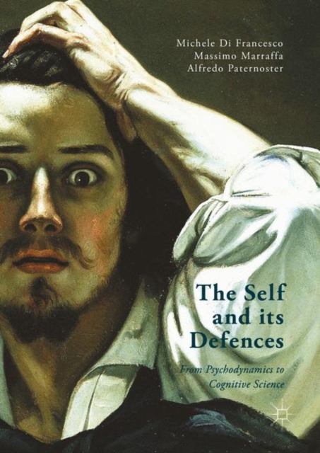 The Self and its Defenses : From Psychodynamics to Cognitive Science, Hardback Book
