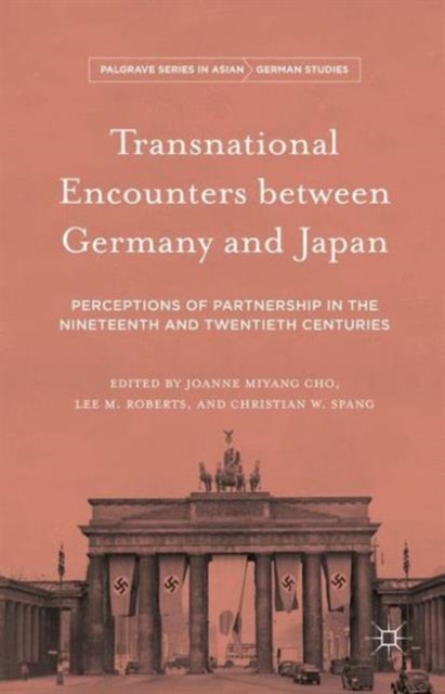 Transnational Encounters Between Germany and Japan : Perceptions of Partnership in the Nineteenth and Twentieth Centuries, Hardback Book