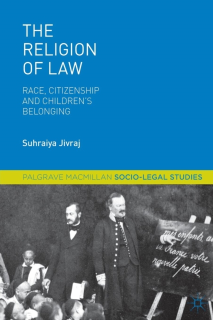 The Religion of Law : Race, Citizenship and Children's Belonging, Paperback / softback Book