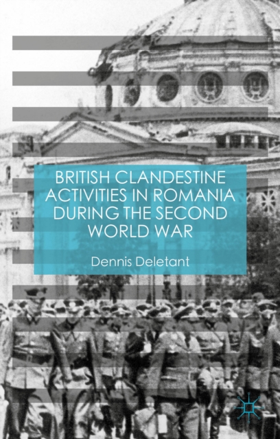 British Clandestine Activities in Romania During the Second World War, Hardback Book