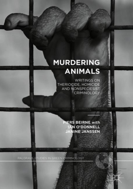 Murdering Animals : Writings on Theriocide, Homicide and Nonspeciesist Criminology, Hardback Book