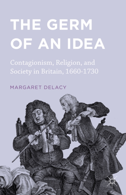 The Germ of an Idea : Contagionism, Religion, and Society in Britain, 1660-1730, Hardback Book