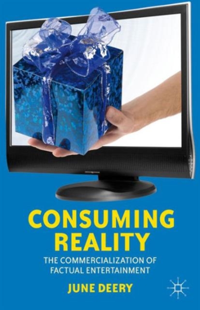 Consuming Reality : The Commercialization of Factual Entertainment, Paperback / softback Book