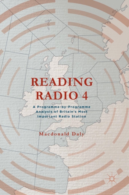Reading Radio 4 : A Programme-by-Programme Analysis of Britain's Most Important Radio Station, Hardback Book