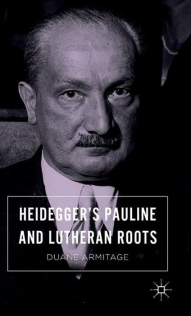Heidegger’s Pauline and Lutheran Roots, Hardback Book