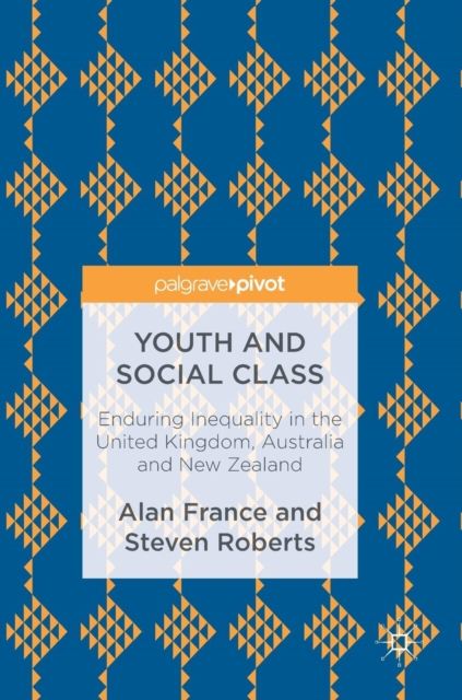 Youth and Social Class : Enduring Inequality in the United Kingdom, Australia and New Zealand, Hardback Book