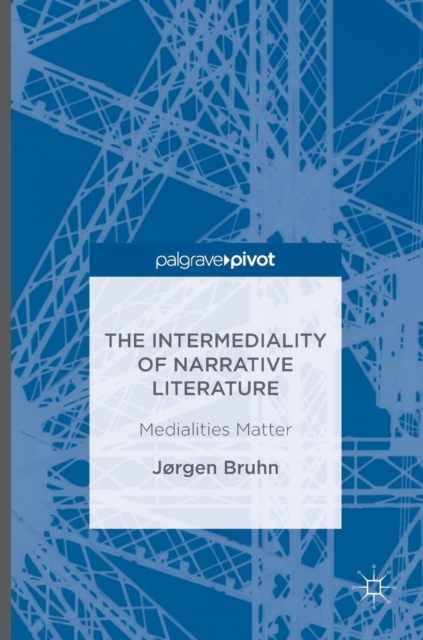 The Intermediality of Narrative Literature : Medialities Matter, Hardback Book