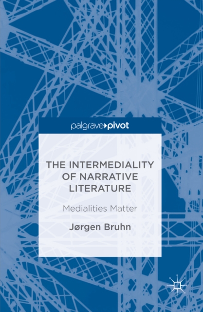 The Intermediality of Narrative Literature : Medialities Matter, PDF eBook