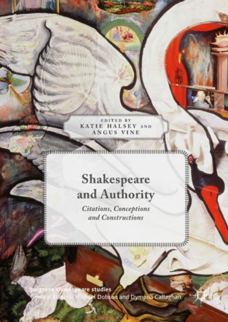 Shakespeare and Authority : Citations, Conceptions and Constructions, Hardback Book