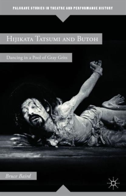 Hijikata Tatsumi and Butoh : Dancing in a Pool of Gray Grits, Paperback / softback Book