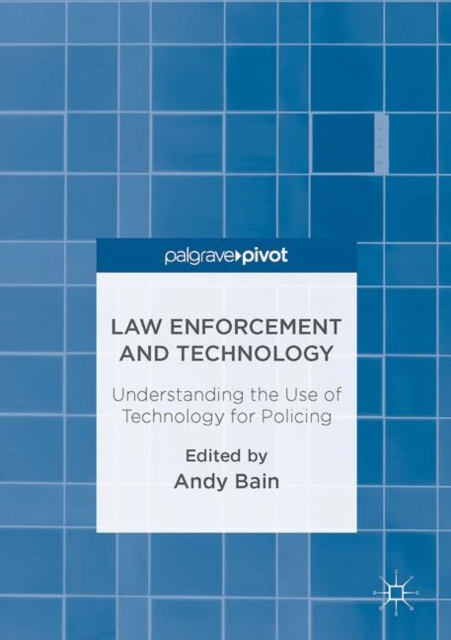 Law Enforcement and Technology : Understanding the Use of Technology for Policing, Hardback Book