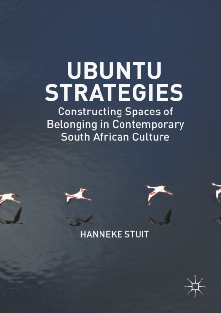 Ubuntu Strategies : Constructing Spaces of Belonging in Contemporary South African Culture, PDF eBook