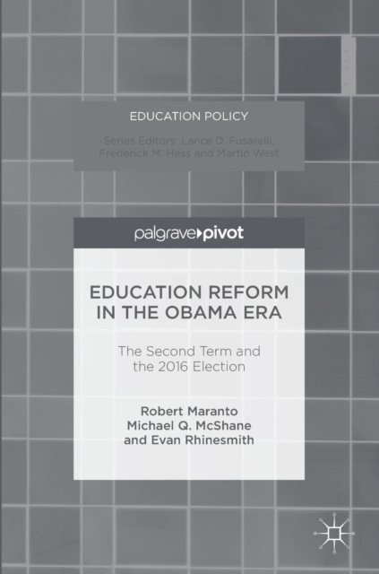 Education Reform in the Obama Era : The Second Term and the 2016 Election, Hardback Book
