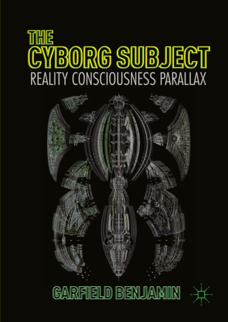 The Cyborg Subject : Reality, Consciousness, Parallax, PDF eBook