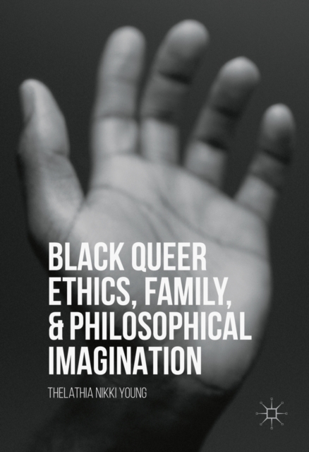 Black Queer Ethics, Family, and Philosophical Imagination, PDF eBook