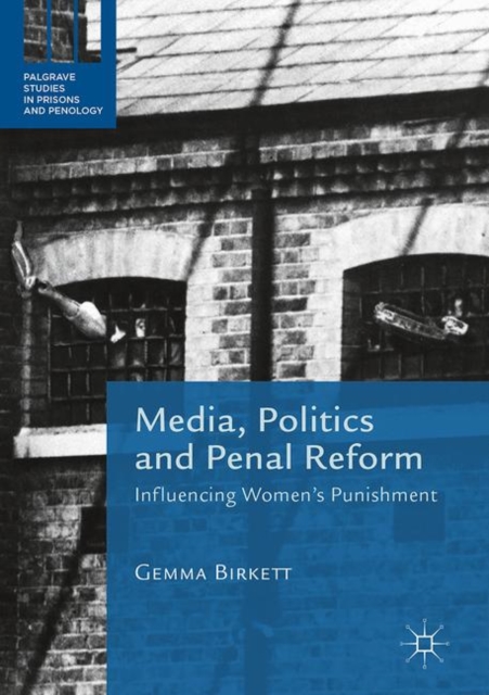 Media, Politics and Penal Reform : Influencing Women's Punishment, Hardback Book