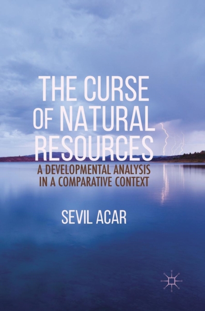 The Curse of Natural Resources : A Developmental Analysis in a Comparative Context, Hardback Book