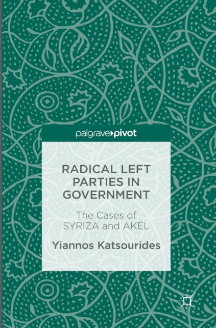 Radical Left Parties in Government : The Cases of Syriza and Akel, Hardback Book