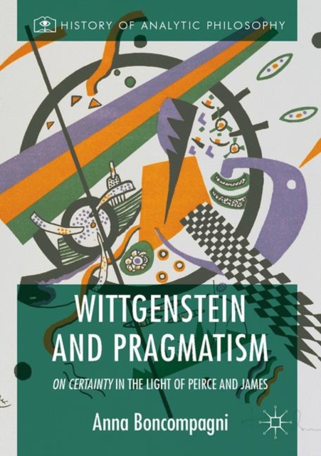Wittgenstein and Pragmatism : On Certainty in the Light of Peirce and James, Hardback Book