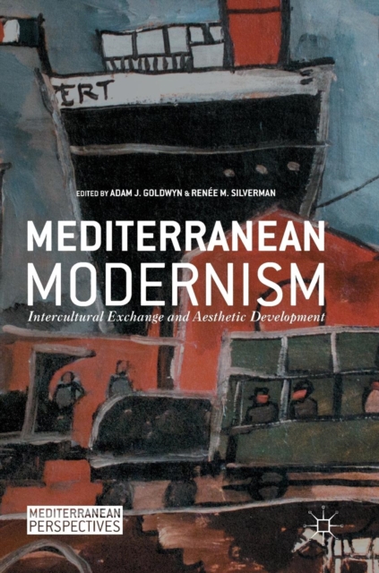 Mediterranean Modernism : Intercultural Exchange and Aesthetic Development, Hardback Book