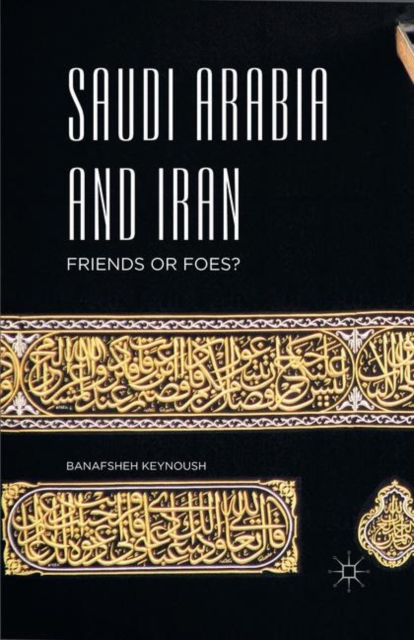 Saudi Arabia and Iran : Friends or Foes?, PDF eBook