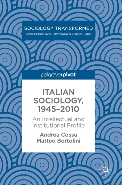 Italian Sociology,1945-2010 : An Intellectual and Institutional Profile, Hardback Book