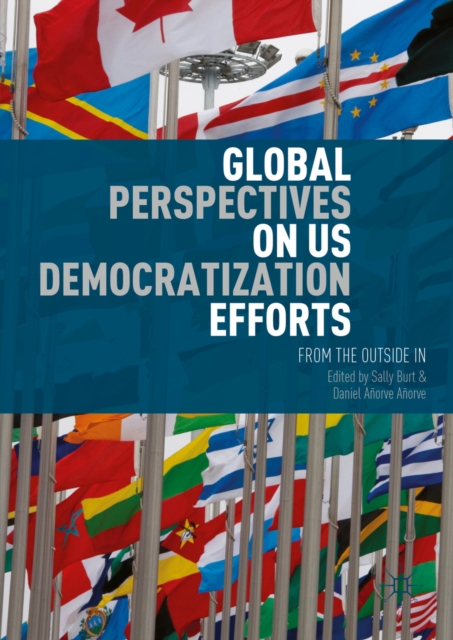 Global Perspectives on US Democratization Efforts : From the Outside In, PDF eBook