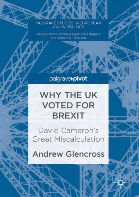 Why the UK Voted for Brexit : David Cameron's Great Miscalculation, Hardback Book