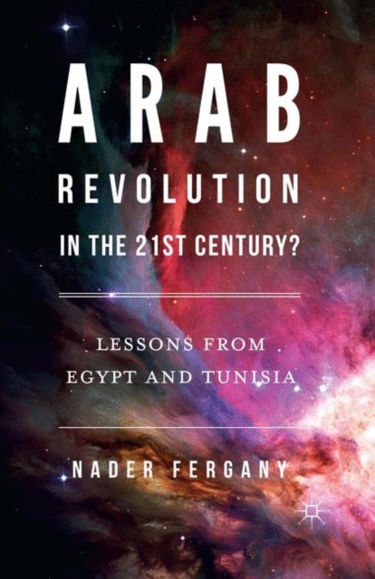 Arab Revolution in the 21st Century? : Lessons from Egypt and Tunisia, PDF eBook