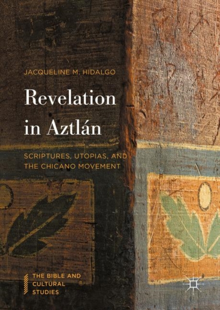 Revelation in Aztlan : Scriptures, Utopias, and the Chicano Movement, PDF eBook