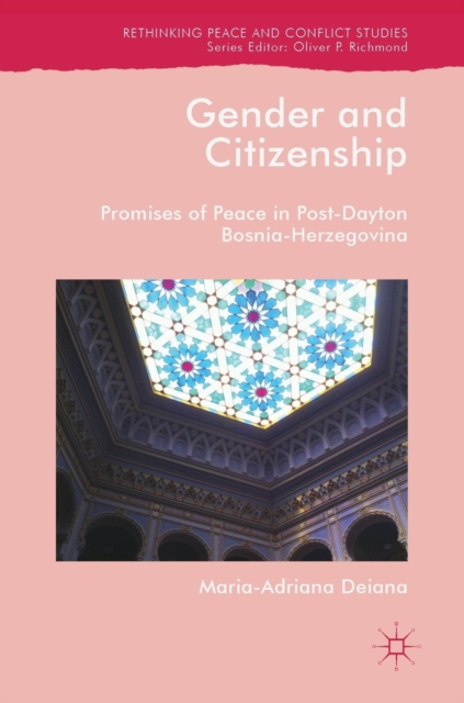 Gender and Citizenship : Promises of Peace in Post-Dayton Bosnia-Herzegovina, Hardback Book