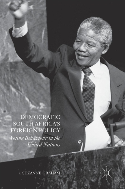 Democratic South Africa's Foreign Policy : Voting Behaviour in the United Nations, Hardback Book