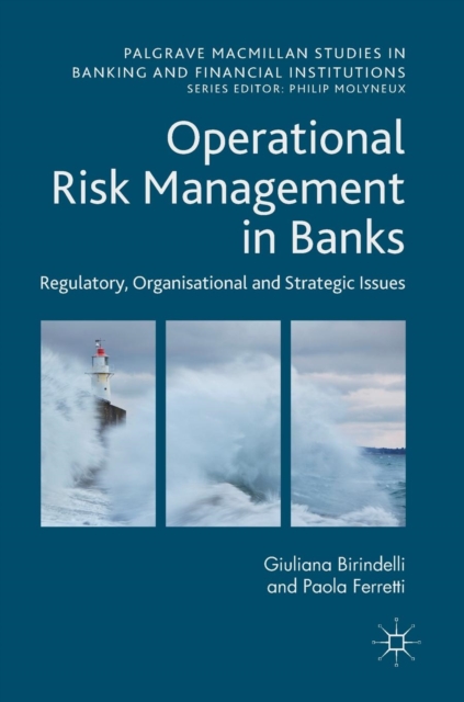 Operational Risk Management in Banks : Regulatory, Organizational and Strategic Issues, Hardback Book