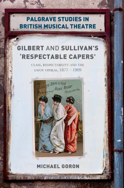 Gilbert and Sullivan's 'Respectable Capers' : Class, Respectability and the Savoy Operas 1877-1909, Hardback Book