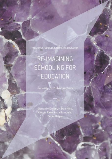 Re-Imagining Schooling for Education : Socially Just Alternatives, Hardback Book