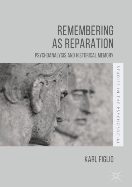 Remembering as Reparation : Psychoanalysis and Historical Memory, Hardback Book