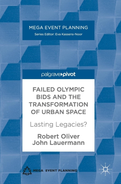 Failed Olympic Bids and the Transformation of Urban Space : Lasting Legacies?, Hardback Book